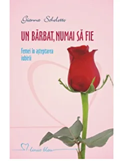 UN BARBAT, NUMAI SA FIE, FEMEI IN ASTEPTAREA IUBIRII - GIANNA SCHELOTTO