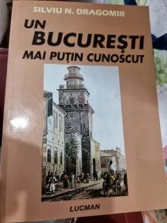 Un Bucuresti mai putin cunoscut - Silviu N. Dragomir