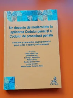 Un deceniu de modernitate in aplicarea Codului Penal si a Codului de Procedura Penala - Stefan Deaconu, Luminita Cristiu-Ninu, Mihail Udroiu, Monica-Elena Livescu, Andrei E. Savescu, Nadia-Claudia Cantemir-Stoica, Rodica-Aida Popa