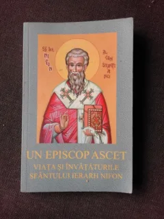 UN EPISCOP ASCET. VIATA SI INVATATURILE SFANTULUI IERARH NIFON