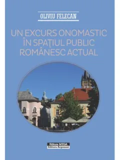 UN EXCURS ONOMASTIC IN SPATIUL PUBLIC ROMANESC ACTUAL - OLIVIU FELECAN