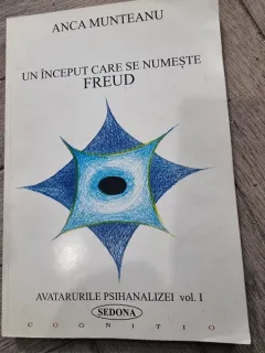 Un inceput care se numeste Freud. Avatarurile psihanalizei - Anca Munteanu  vol.I