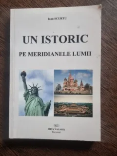 UN ISTORIC PE MERIDIANELE LUMII - IOAN SCURTU