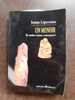 UN MENHIR, IN UMBRA MINUS-CUNOASTERII - IOANA LIPOVANU  (CU DEDICATIE)
