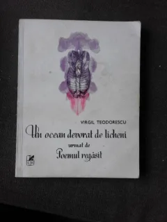 UN OCEAN DEVORAT DE LICHENI URMAT DE POEMUL REGASIT, VERSURI - VIRGIL TEODORESCU  (DIN BIBLIOTECA LUI VASILE DOBRIAN, CU SEMNATURA SA)