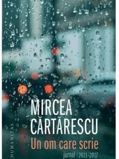 Un om care scrie. Jurnal 2011-2017 - Mircea Cartarescu