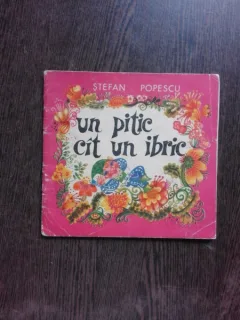 UN PITIC CAT UN IBRIC - STEFAN POPESCU, ILUSTRATII DOINA MICU