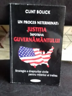 UN PROCES NETERMINAT JUSTITIA IMPOTRIVA GUVERNAMANTULUI - CLINT BOLICK