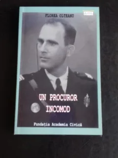 UN PROCUROR INCOMOD - FLOREA OLTEANU