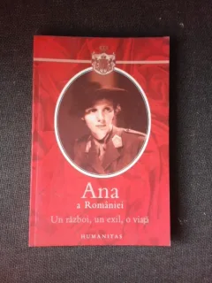 UN RAZBOI, UN EXIL, O VIATA - ANA A ROMANIEI
