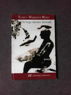 UN REGE MOARE DESCULT - FLORICA MADRITSCH MARIN  (POEZIE, CARTE CU DEDICATIE)