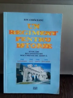 UN REGIMENT PENTRU ISTORIE - ION CERACEANU