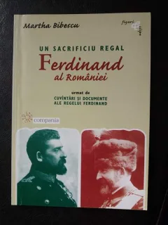 UN SACRIFICIU REGAL: Ferdinand al Romaniei,Martha Bibescu