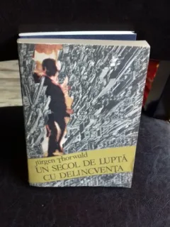 UN SECOL DE LUPTA CU DELINCVENTA - JURGEN THORWALD