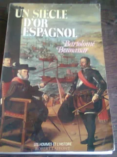 UN SIECLE D'OR ESPAGNOL - BARTOLOME BENNASSAR  (CARTE IN LIMBA FRANCEZA)