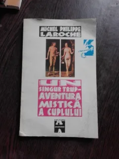 Un singur trup - aventura mistica a cuplului - Michel Philippe Laroche