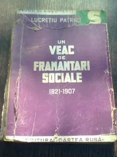 UN VEAC DE FRAMANTARI SOCIALE 1821-1907 - LUCRETIU PATRASCANU