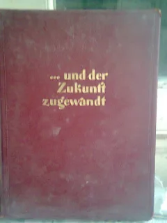 UND DER ZUKUNFT ZUGEWANDT - EIN BILDBAND  (CARTE IN LIMBA GERMANA)