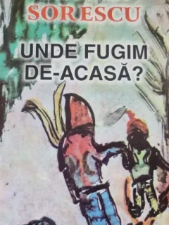 Unde fugim de-acasa? - Marin Sorescu