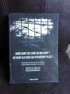 Unde sunt cei care nu mai sunt?, antologie de poezii din inchisori  editie bilingva roman/franceza