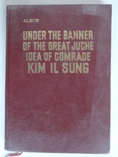 UNDER THE BANNER OF THE GREAT JUCHE IDEA OF COMRADE KIM IL SUNG - ALBUM