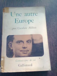 UNE AUTRE EUROPE - CZESLAW MILOSZ  (CARTE IN LIMBA FRANCEZA)