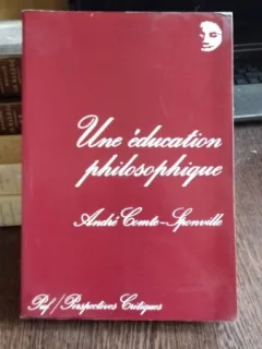 UNE EDUCATION PHILOSOPHIQUE - ANDRE COMTE SPONVILLE  (EDUCATIE FILOSOFICA)
