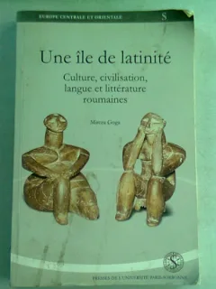 UNE ILE DE LATINITE. CULTURE, CIVILISATION, LANGUE ET LITTERATURE ROUMAINS - MIRCEA GOGA (CU DEDICATIA AUTORULUI PENTRU DAN HORIA MAZILU)