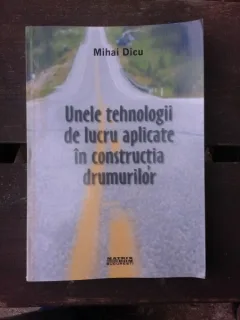 UNELE TEHNOLOGII DE LUCRU APLICATE IN CONSTRUCTIA DRUMURILOR - MIHAI DICU