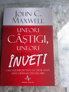 UNEORI CASTIGI, UNEORI INVENTI - JOHN C. MAXWELL