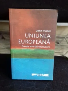 UNIUNEA EUROPEANA. FOARTE SCURTA INTRODUCERE - JOHN PINDER