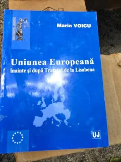 Uniunea Europeana inainte si dupa Tratatul de la Lisabona - Marin Voicu