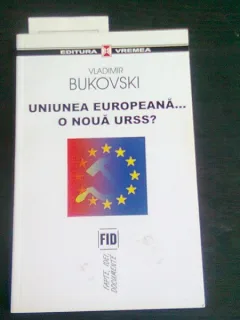 UNIUNEA EUROPEANA O NOUA URSS? - VLADIMIR BUKOVSKI