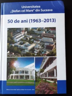UNIVERSITATEA STEFAN CEL MARE DIN SUCEAVA, 50 DE ANI 1963-2013