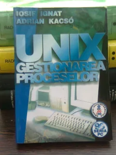 Unix - Gestionarea Proceselor - Iosif Ignat, Adrian Kacso