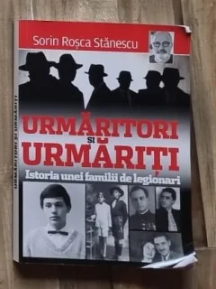 Urmaritori si urmariti, istoria unei familii de legionari - Sorin Rosca Stanescu