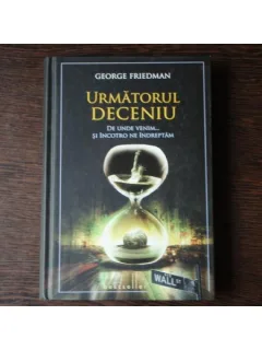 URMATORUL DECENIU - GEORGE FRIEDMAN