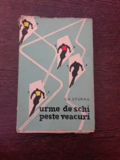 Urme de schi peste veacuri - Gh. Epuran