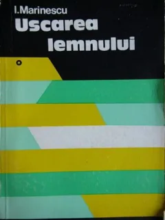 Uscarea lemnului Vol. 1 - Ion Marinescu