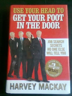 USE YOUR HEAD TO GET YOUR FOOT IN THE DOOR - HARVEY MACKAY  (CARTE IN LIMBA ENGLEZA)