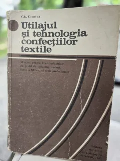 Utilajul si tehnologia confectiilor textile - Gh. Ciontea