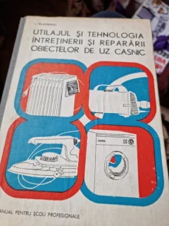 UTILAJUL SI TEHNOLOGIA INTRETINERII SI REPARARII  OBIECTELOR DE UZ CASNIC -L. SELMEREANU