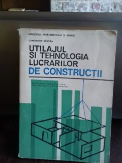 UTILAJUL SI TEHNOLOGIA LUCRARILOR DE CONSTRUCTII-CONSTANTIN ROSOGA