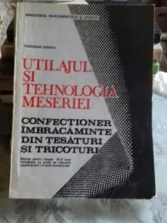 UTILAJUL SI TEHNOLOGIA MESERIEI. CONFECTIONER IMBRACAMINTE DIN TESATURI SI TRICOTURI - GHEORGHE CIONTEA