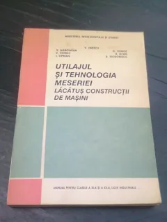 UTILAJUL SI TEHNOLOGIA MESERIEI LACATUS CONSTRUCTII DE MASINI - VALERIU V. JINESCU