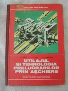 Utilajul Si Tehnologia Prelucrarilor Prin Aschiere - M. Voicu