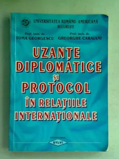 UZANTE DIPLOMATICE SI PROTOCOL IN RELATIILE INTERNATIONALE - TOMA GEORGESCU