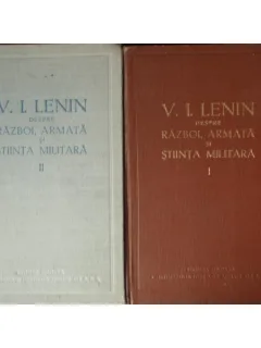 V.I. Lenin despre razboi, armata si stiinta militara - 2 VOL.