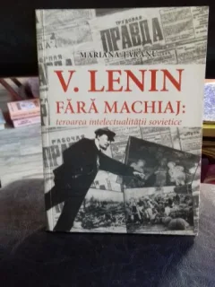 V. LENIN FARA MACHIAJ: TEROAREA INTELECTUALITATII SOVIETICE - MARIANA TARANU