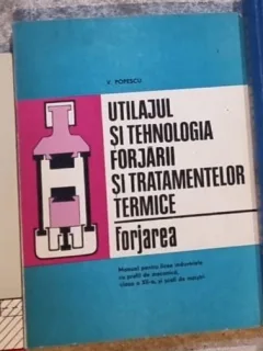 V. Popescu - Utilajul si Tehnologia Forjarii si Tratamentelor Termice - Forjarea